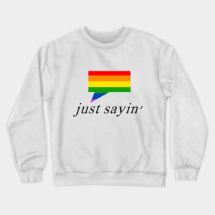 Just Sayin' Pride 2 Crewneck Sweatshirt